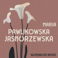 Najpiękniejsze wiersze. 60 wybranych utworów w interpretacji Anny Marii Kosik - Maria Pawlikowska-Jasnorzewska - audiobook