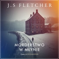Morderstwo w młynie - J.S. Fletcher - audiobook