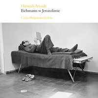 Eichmann w Jerozolimie - Hannah Arendt - audiobook