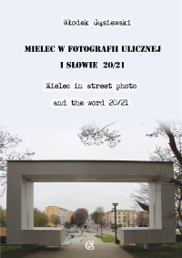 Mielec w fotografii ulicznej i słowie 20/21: Mielec in street photo and the word 20/21 - Włodek Gąsiewski - ebook