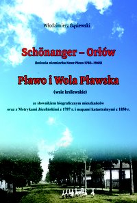 Schönanger – Orłów (kolonia niemiecka Nowe Pławo 1783–1945) oraz Pławo i Wola Pławska   (wsie królewskie) ze słownikiem biograficznym mieszkańców oraz z Metrykami Józefińskimi z 1787 r. i mapami katastralnymi z 1850 r. - Włodzimierz Gąsiewski - ebook
