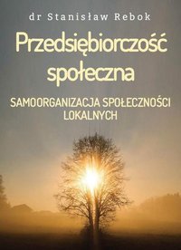 Przedsiębiorczość społeczna. Samoorganizacja społeczności lokalnych - Stanisław Rebok - ebook