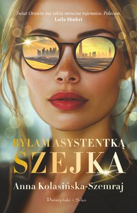 Byłam asystentką szejka - Anna Kolasińska-Szemraj - ebook