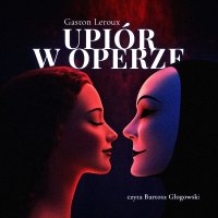 Upiór w operze - Gaston Leroux - audiobook