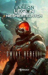 Legion Nieśmiertelnych. Tom 22. Świat Rebelii - B.V. Larson - ebook