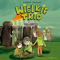 Wielkie Trio i tajemnica Stonehenge. Tom 3 - Joanna Jagiełło - audiobook
