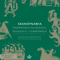 Skandynawia. Przewodnik po bogach, władcach i olbrzymach - Carolyne Larrington - audiobook
