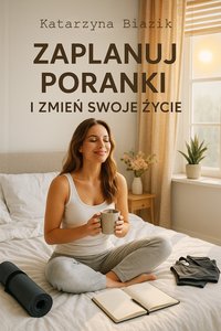 Zaplanuj poranki i zmień swoje życie - Katarzyna Biazik - ebook