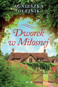 Dworek w Miłosnej - Agnieszka Olejnik - ebook