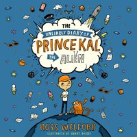 Unlikely Diary of Prince Kal the Alien - Ross Welford - audiobook
