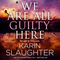 We Are All Guilty Here - Karin Slaughter - audiobook