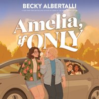 Amelia, If Only - Becky Albertalli - audiobook