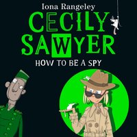 Cecily Sawyer: How To Be a Spy - Iona Rangeley - audiobook