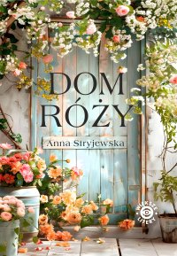 Dom Róży - Anna Stryjewska - ebook