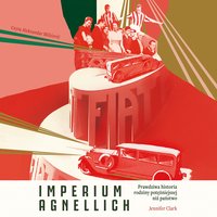 Imperium Agnellich. Prawdziwa historia rodziny potężniejszej niż państwo - Jennifer Clark - audiobook