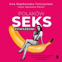 Polaków seks powszedni - Ewa Wąsikowska-Tomczyńska - audiobook
