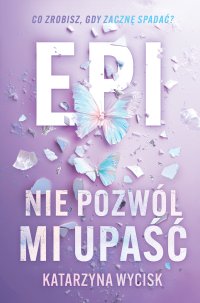 Epi. Nie pozwól mi upaść - Katarzyna Wycisk - ebook