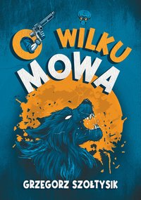 O wilku mowa - Grzegorz Szołtysik - ebook