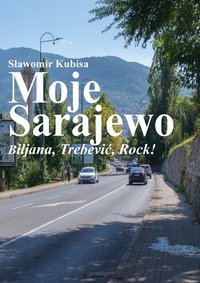 Moje Sarajewo - Biljana, Trebević, Rock! - Sławomir Kubisa - ebook