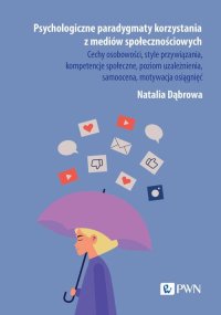 Psychologiczne paradygmaty korzystania z mediów społecznościowych - Natalia Dąbrowa - ebook