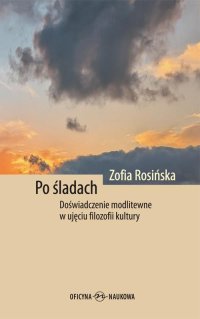 Po śladach. Doświadczenie modlitewne w ujęciu filozofii kultury - Zofia Rosińska - ebook