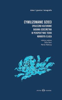 Cywilizowanie dzieci? Społeczno-kulturowe badania dzieciństwa w perspektywie teorii Norberta Eliasa - Marta Rakoczy - ebook