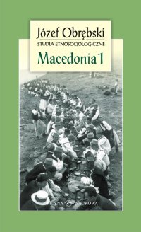 Macedonia. Część 1. Giaurowie Macedonii. Opis magii i religii pasterzy z Porecza na tle zbiorowego życia ich wsi - Józef Obrębski - ebook