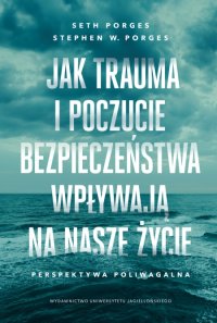 Jak trauma i poczucie bezpieczeństwa wpływają na nasze życie. Perspektywa poliwagalna - Stephen W. Porges - ebook