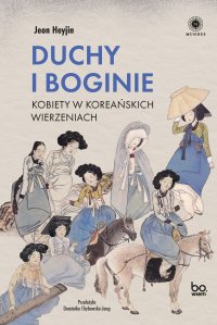 Duchy i boginie. Kobiety w koreańskich wierzeniach - Jeon Heyjin - ebook