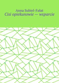 Cisi opiekunowie - wsparcie - Anna Subiel-Fałat - ebook