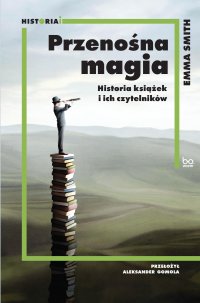 Przenośna magia. Historia książek i ich czytelników - Emma Smith - ebook