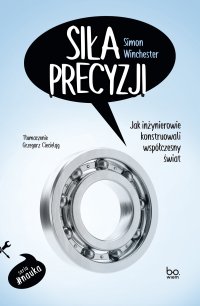 Siła precyzji. Jak inżynierowie konstruowali współczesny świat - Simon Winchester - ebook