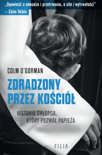Zdradzony przez Kościół. Historia chłopca, który pozwał papieża - Colm O'Gorman - ebook