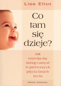 Co tam się dzieje? Jak rozwija się mózg i umysł dziecka w pierwszych pięciu latach życia - Lise Eliot - ebook