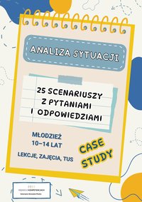 Analiza sytuacji – case study. 25 scenariuszy z pytaniami i odpowiedziami dla młodzieży 10–14 lat - Katarzyna Skoczylas-Płuska - ebook