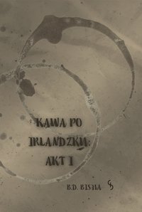 Kawa po Irlandzku: Akt I - B.D. Bisha - ebook