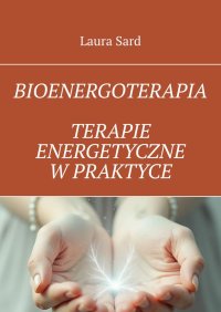 Bioenergoterapia. Terapie energetyczne w praktyce - Laura Sard - ebook