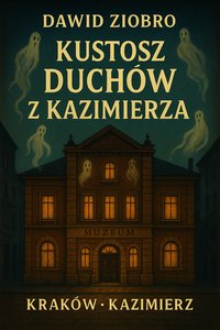 Kustosz Duchów z Kazimierza - Dawid Ziobro - ebook