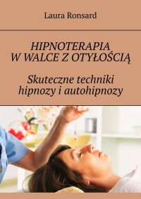 Hipnoterapia w walce z otyłością. Skuteczne techniki hipnozy i autohipnozy - Laura Ronsard - ebook