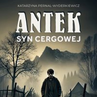 Antek. Syn Cergowej - Katarzyna Pernal-Wyderkiewicz - audiobook