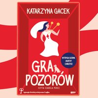 Gra pozorów - Katarzyna Gacek - audiobook