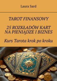 Tarot finansowy. 25 rozkładów kart na pieniądze i biznes. Kurs Tarota krok po kroku - Laura Sard - ebook