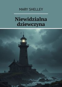 Niewidzialna dziewczyna - Mary Shelley - ebook