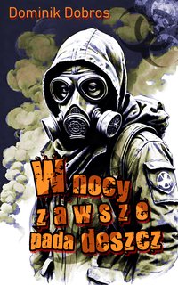 W nocy zawsze pada deszcz - Dominik Dobros - ebook