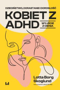 Dzieciństwo, dorastanie i dorosłość kobiet z ADHD. Wyjście z cienia - Lotta Borg Skoglund - ebook