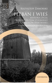 Pleban i wieś. Historia życia proboszcza tenczyńskiego z początków XVIII wieku. Studium mikrohistoryczne - Krzysztof Zamorski - ebook