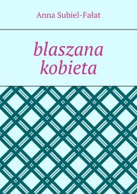 blaszana kobieta - Anna Subiel-Fałat - ebook