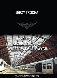 Paradygmat bezpieczeństwa dworców kolejowych - Jerzy Trocha - ebook