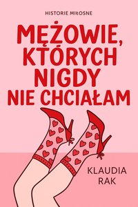 Mężowie, których nigdy nie chciałam. - Klaudia Rak - ebook