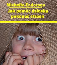 Jak pomóc dziecku pokonać strach - Michelle Enderson - ebook